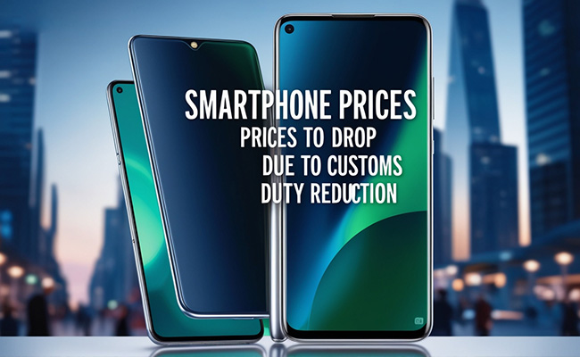 Smartphone Prices to drop due to a Customs Duty Reduction